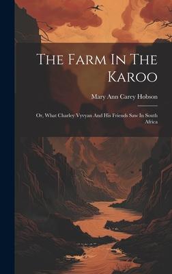 The Farm In The Karoo: Or, What Charley Vyvyan And His Friends Saw In South Africa