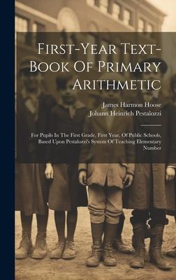 First-year Text-book Of Primary Arithmetic: For Pupils In The First Grade, First Year, Of Public Schools, Based Upon Pestalozzi’s System Of Teaching E