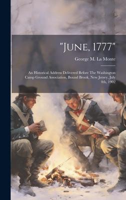 june, 1777: An Historical Address Delivered Before The Washington Camp Ground Association, Bound Brook, New Jersey, July 4th, 1902