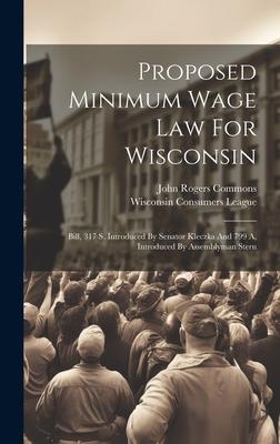 Proposed Minimum Wage Law For Wisconsin: Bill, 317 S, Introduced By Senator Kleczka And 799 A, Introduced By Assemblyman Stern