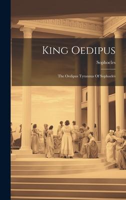 King Oedipus: The Oedipus Tyrannus Of Sophocles