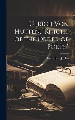 Ulrich Von Hutten, Knight of the Order of Poets,
