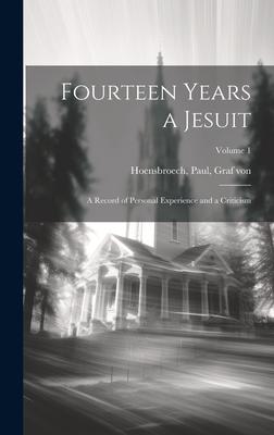 Fourteen Years a Jesuit; a Record of Personal Experience and a Criticism; Volume 1