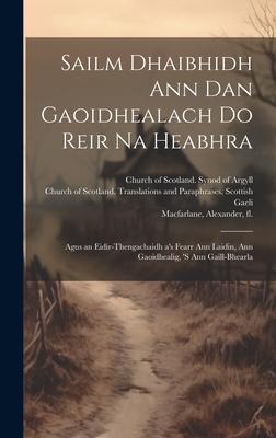 Sailm Dhaibhidh Ann Dan Gaoidhealach Do Reir Na Heabhra: Agus an Eidir-thengachaidh a’s Fearr Ann Laidin, Ann Gaoidhealig, ’s Ann Gaill-bhearla