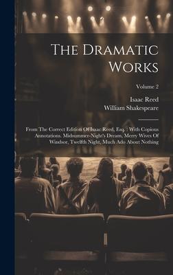 The Dramatic Works: From The Correct Edition Of Isaac Reed, Esq.: With Copious Annotations. Midsummer-night’s Dream, Merry Wives Of Windso