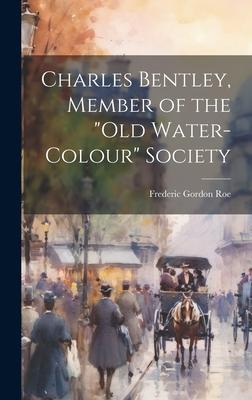 Charles Bentley, Member of the Old Water-Colour Society