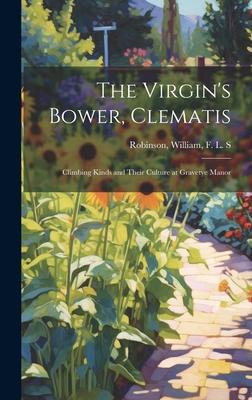 The Virgin’s Bower, Clematis: Climbing Kinds and Their Culture at Gravetye Manor
