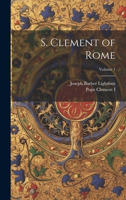 S. Clement of Rome; Volume 1