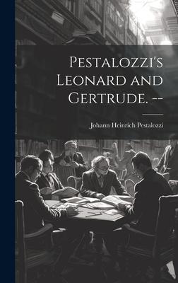Pestalozzi’s Leonard and Gertrude. --