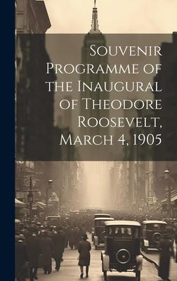 Souvenir Programme of the Inaugural of Theodore Roosevelt, March 4, 1905