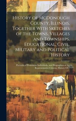 History of McDonough County, Illinois, Together With Sketches of the Towns, Villages and Townships, Educational, Civil, Military and Political History