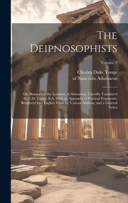 The Deipnosophists; or, Banquet of the Learned, of Athenaeus. Literally Translated by C.D. Yonge, B.A. With an Appendix of Poetical Fragments, Rendere