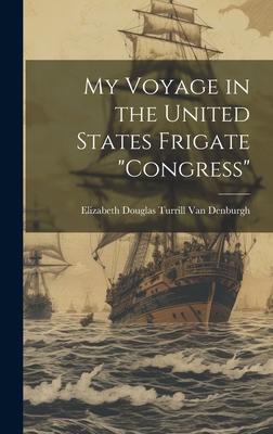 My Voyage in the United States Frigate Congress