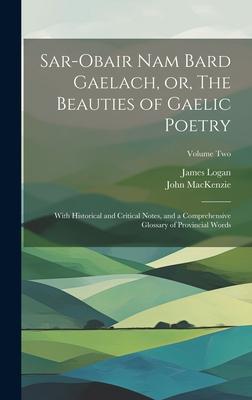 Sar-obair Nam Bard Gaelach, or, The Beauties of Gaelic Poetry: With Historical and Critical Notes, and a Comprehensive Glossary of Provincial Words; V
