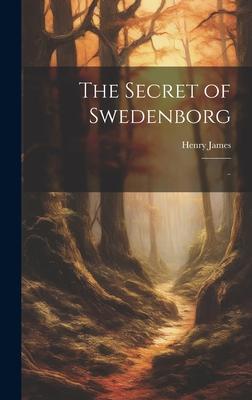 The Secret of Swedenborg: ..