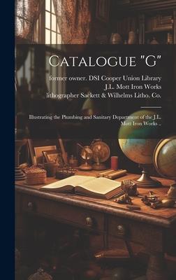 Catalogue G: Illustrating the Plumbing and Sanitary Department of the J.L. Mott Iron Works ..