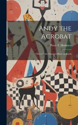 Andy the Acrobat: Out with the Greatest Show on Earth