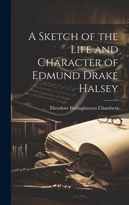 A Sketch of the Life and Character of Edmund Drake Halsey