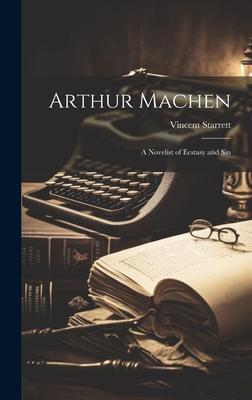 Arthur Machen: A Novelist of Ecstasy and Sin