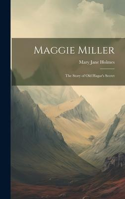 Maggie Miller: The Story of Old Hagar’s Secret