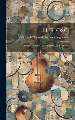 Furioso: Passages From the Life of Ludwig van Beethoven