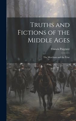Truths and Fictions of the Middle Ages: The Merchant and the Friar
