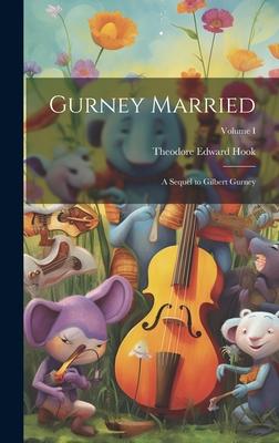 Gurney Married: A Sequel to Gilbert Gurney; Volume I