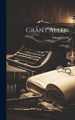 Grant Allen: A Memoir