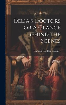 Delia’s Doctors or A Glance Behind the Scenes