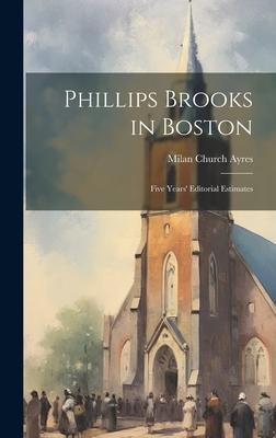 Phillips Brooks in Boston: Five Years’ Editorial Estimates