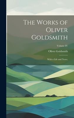 The Works of Oliver Goldsmith: With a Life and Notes.; Volume IV