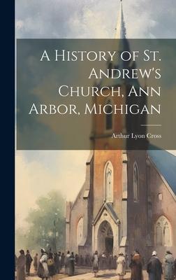 A History of St. Andrew’s Church, Ann Arbor, Michigan