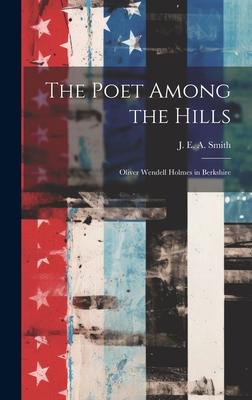 The Poet Among the Hills: Oliver Wendell Holmes in Berkshire