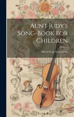 Aunt Judy’s Song-Book for Children
