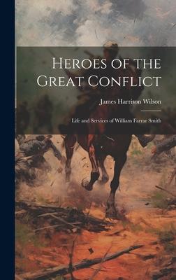 Heroes of the Great Conflict: Life and Services of William Farrar Smith