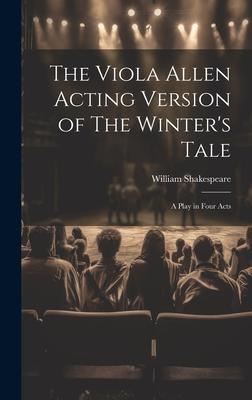 The Viola Allen Acting Version of The Winter’s Tale: A Play in Four Acts