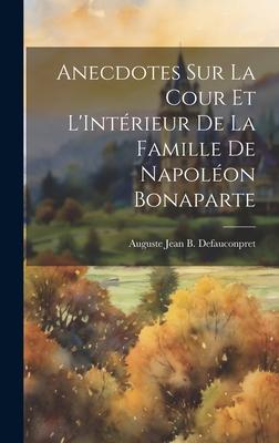 Anecdotes sur La Cour et L’Intérieur de la Famille de Napoléon Bonaparte