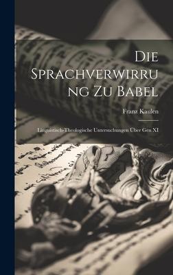 Die Sprachverwirrung zu Babel: Linguistisch-theologische Untersuchungen über gen XI