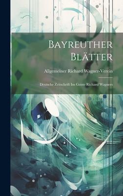 Bayreuther Blätter: Deutsche Zeitschrift im Geiste Richard Wagners
