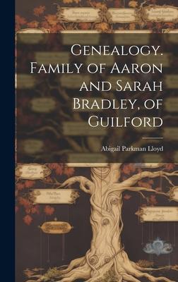 Genealogy. Family of Aaron and Sarah Bradley, of Guilford