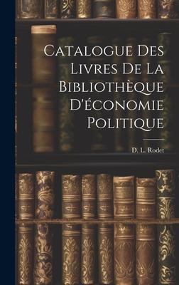 Catalogue des Livres de la Bibliothèque D’économie Politique