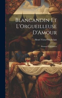 Blancandin et L’Orgueilleuse D’Amour: Roman D’Aventures