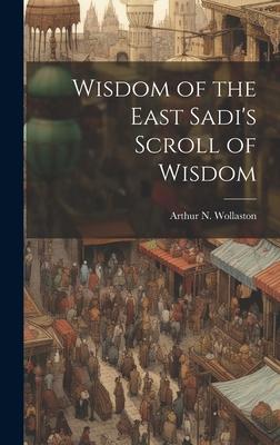Wisdom of the East Sadi’s Scroll of Wisdom