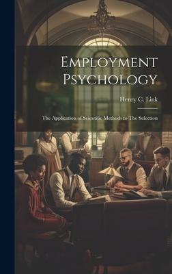 Employment Psychology: The Application of Scientific Methods to The Selection
