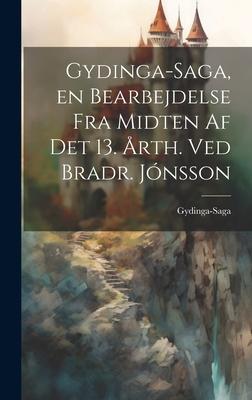 Gydinga-Saga, en Bearbejdelse fra Midten af det 13. Årth. ved Bradr. Jónsson