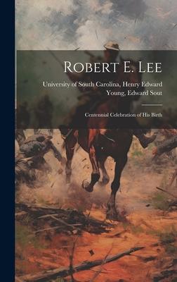 Robert E. Lee: Centennial Celebration of His Birth