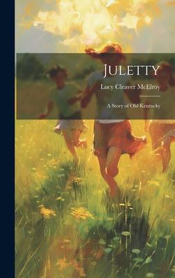 Juletty: A Story of Old Kentucky