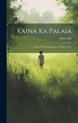 Kaina ka Palaia: Sacred Contemplations, in Three Parts
