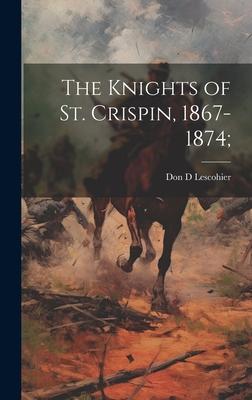 The Knights of St. Crispin, 1867-1874;