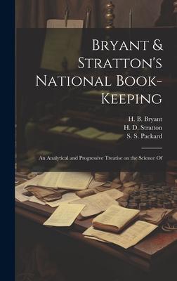 Bryant & Stratton’s National Book-Keeping; an Analytical and Progressive Treatise on the Science Of